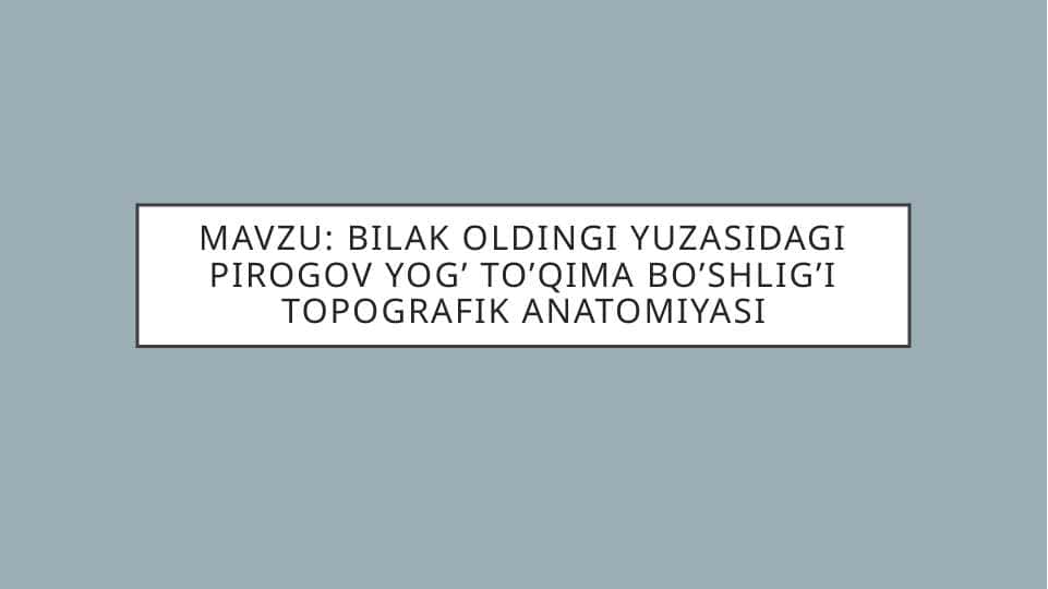 Bilak oldingi yuzasidagi Pirogov yog’ to’qima bo’shlig’i topografik anatomiyasi