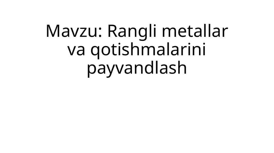 Rangli metallar va qotishmalarini payvandlash