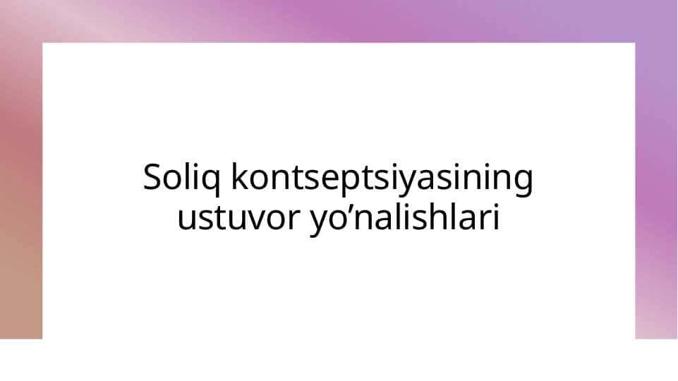 Soliq kontseptsiyasining ustuvor yo’nalishlari