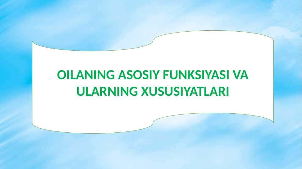 OILANING ASOSIY FUNKSIYASI VA ULARNING XUSUSIYATLARI ASOSIDA TAQDIMOT