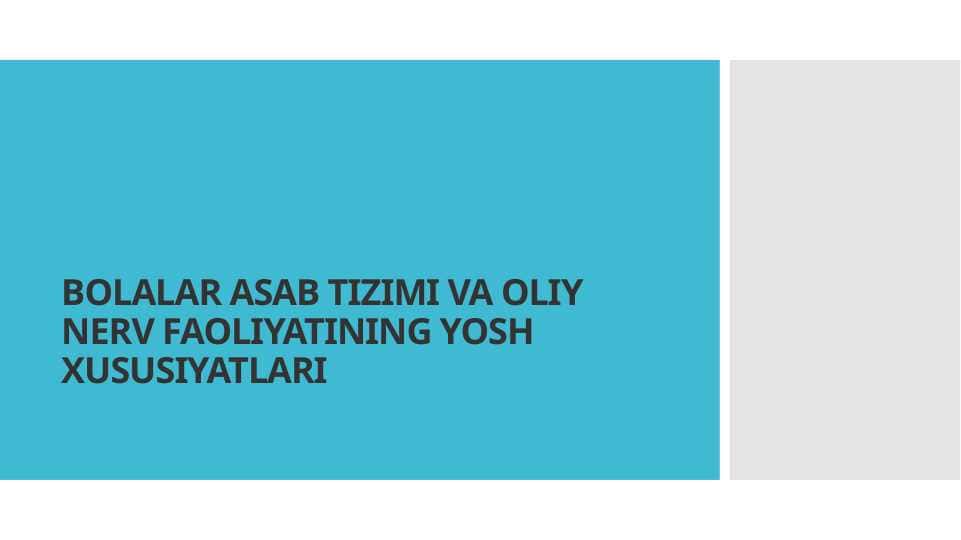 BOLALAR ASAB TIZIMI VA OLIY NERV FAOLIYATINING YOSH XUSUSIYATLARI