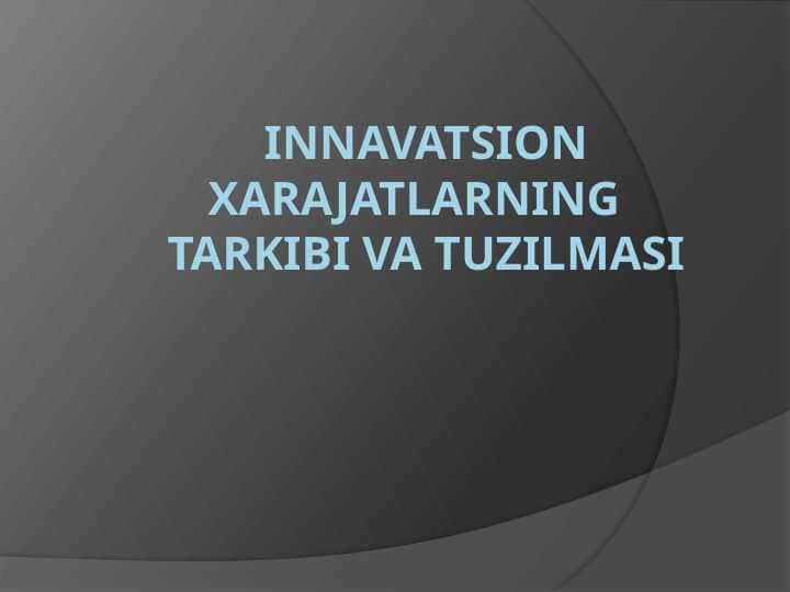 Innavatsion xarajatlarning tarkibi va tuzilmasi