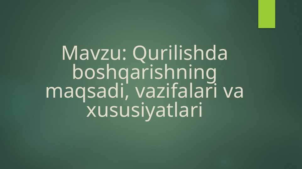 Qurilishda boshqarishning maqsadi, vazifalari va xususiyatlari