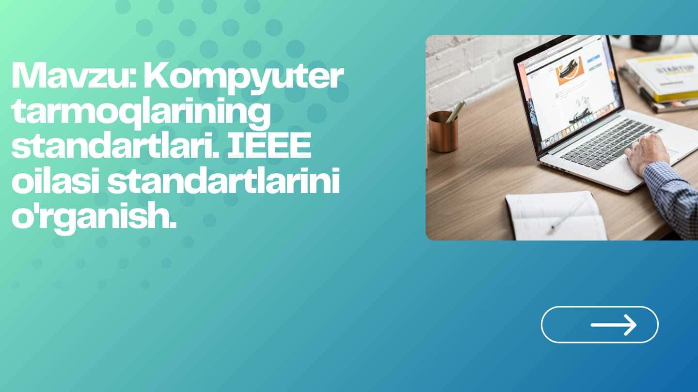 Kompyuter tarmoqlarining standartlari. IEEE oilasi standartlarini o'rganish.