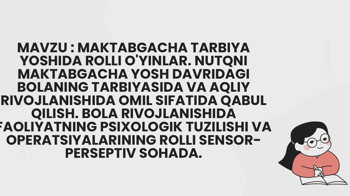Maktabgacha tarbiya yoshida rolli o'yinlar. Nutqni maktabgacha yosh davridagi bolaning tarbiyasida va aqliy rivojlanishida omil sifatida qabul qilish. Bola rivojlanishida faoliyatning psixologik tuzilishi va operatsiyalarining rolli sensor-perseptiv sohada