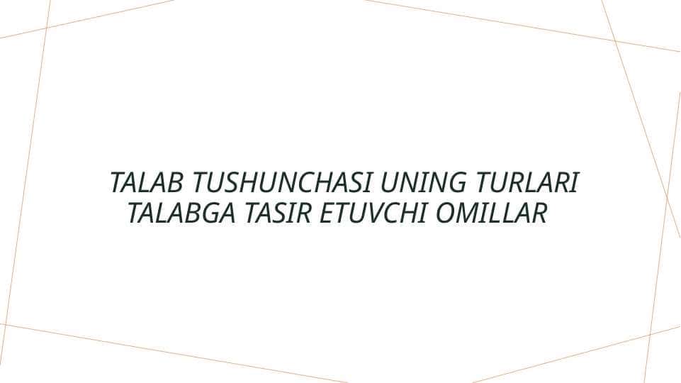 Talab tushunchasi uning turlari talabga tasir etuvchi omillar