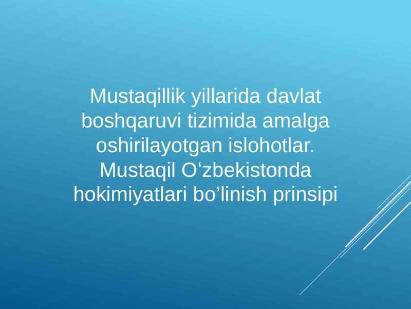Mustaqillik yillarida davlat boshqaruvi tizimida amalga oshirilayotgan islohotlar. Mustaqil Oʻzbekistonda hokimiyatlari bo’linish prinsipi