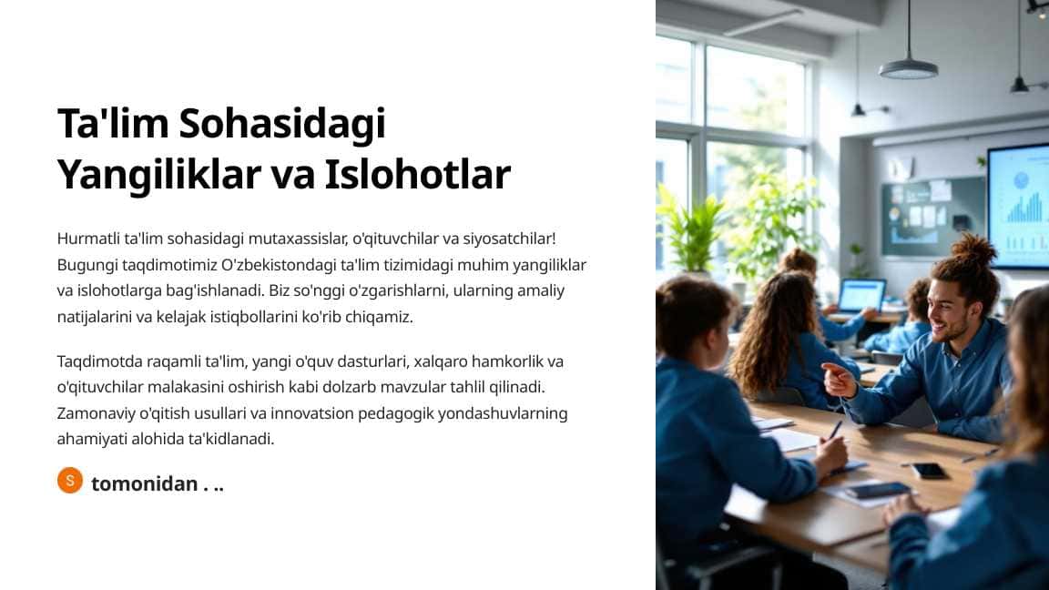 Ta'limdagi yangiliklar va islohotlar: Ta'lim sohasidagi so‘nggi o‘zgarishlar va ularning amaliyoti.