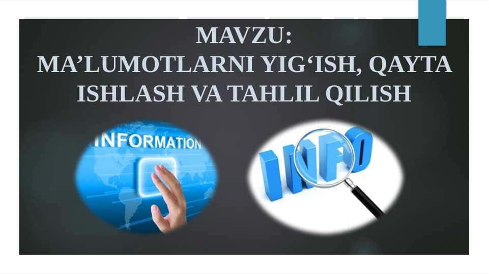 MA’LUMOTLARNI YIG‘ISH, QAYTA ISHLASH VA TAHLIL QILISH