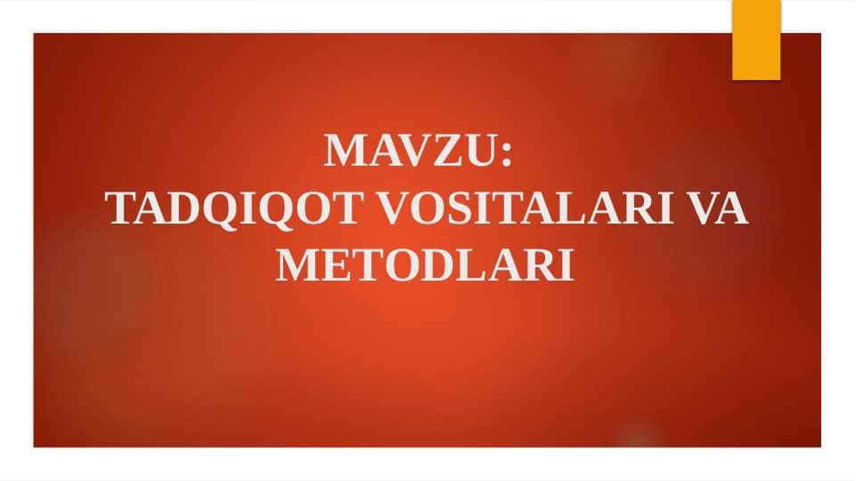 TADQIQOT VOSITALARI VA METODLARI