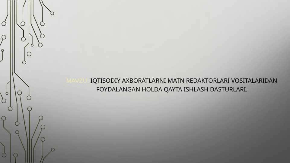 Iqtisodiy axboratlarni matn redaktorlari vositalaridan foydalangan holda qayta ishlash dasturlari.