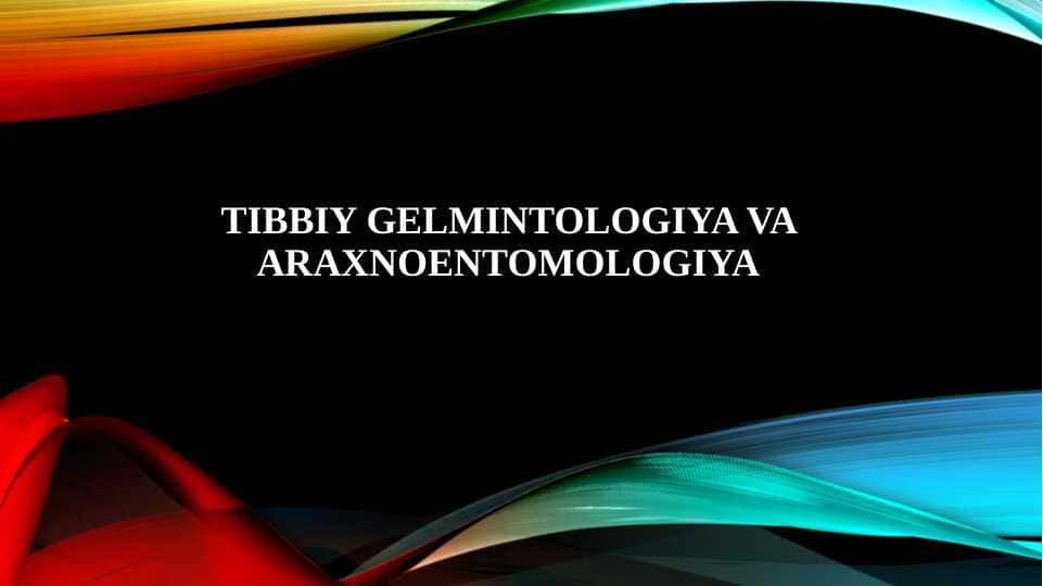TIBBIY GELMINTOLOGIYA VA ARAXNOENTOMOLOGIYA