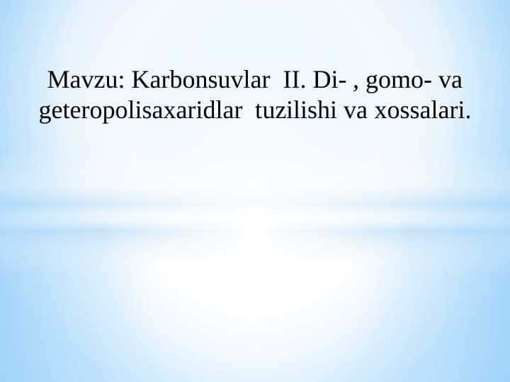 Karbonsuvlar II. Di- , gomo- va gеtеropolisaxaridlar tuzilishi va xossalari.
