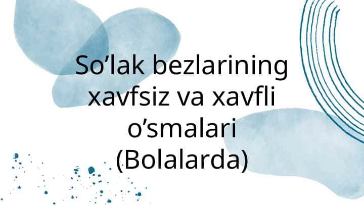 Bolalarda so’lak bezlarining xavfsiz va xavfli o’smalari.