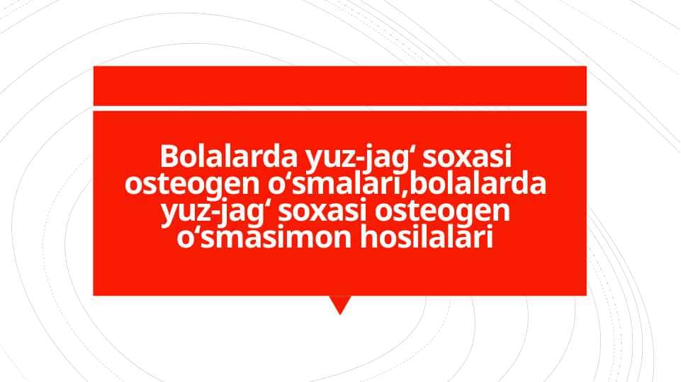 Bolalarda yuz-jagʻ soxasi osteogen oʻsmalari,bolalarda yuz-jagʻ soxasi osteogen oʻsmasimon hosilalaris