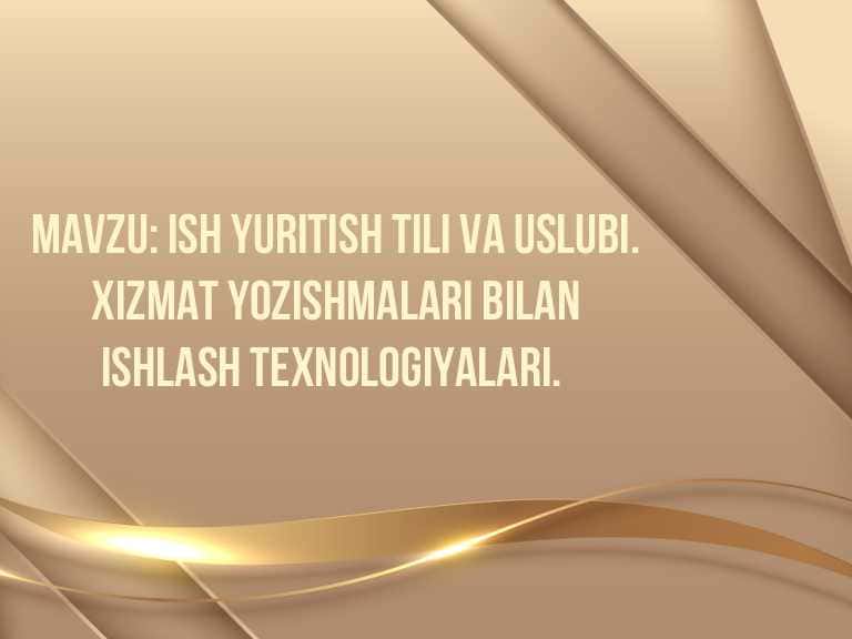 Ish yuritish tili va uslubi. Xizmat yozishmalari bilan ishlash texnologiyalari.