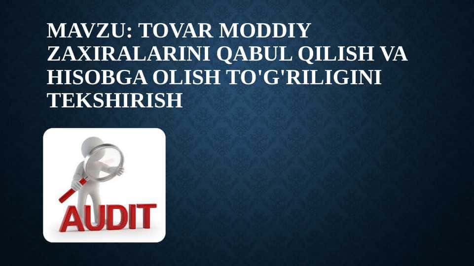 TOVAR MODDIY ZAXIRALARINI QABUL QILISH VA HISOBGA OLISH TO'G'RILIGINI TEKSHIRIS