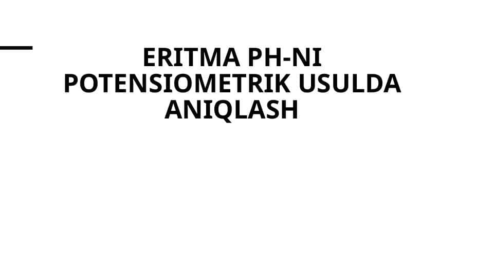 Eritma PH-ni potensiometrik usulda aniqlash