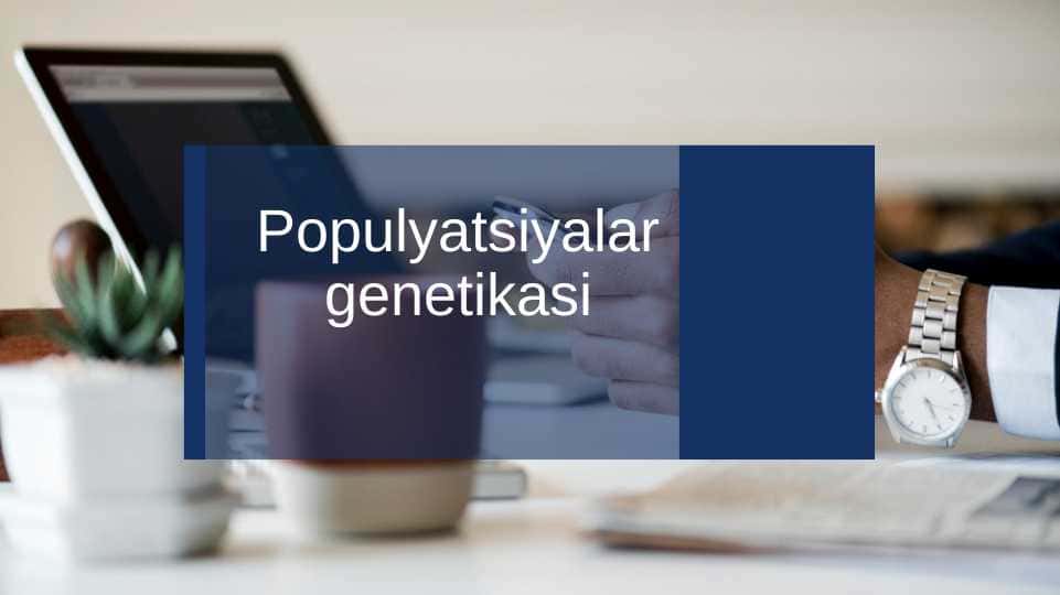 Populyatsiyalar genetikasi
