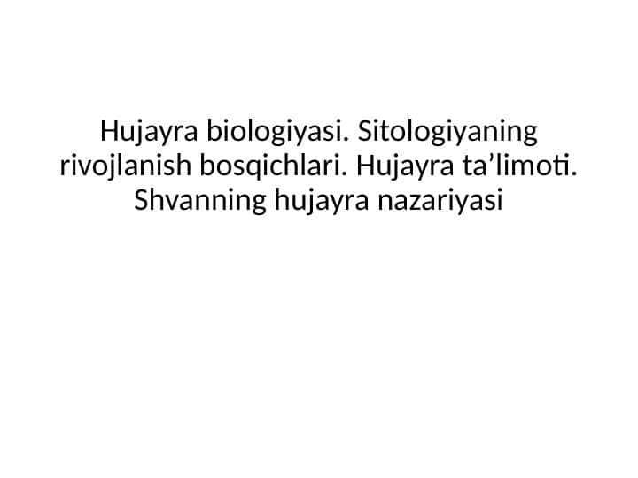 Hujayra biologiyasi. Sitologiyaning rivojlanish bosqichlari. Hujayra ta’limoti. Shvanning hujayra nazariyasi