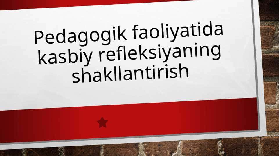 Pedagogik faoliyatida kasbiy refleksiyaning shakllantirish