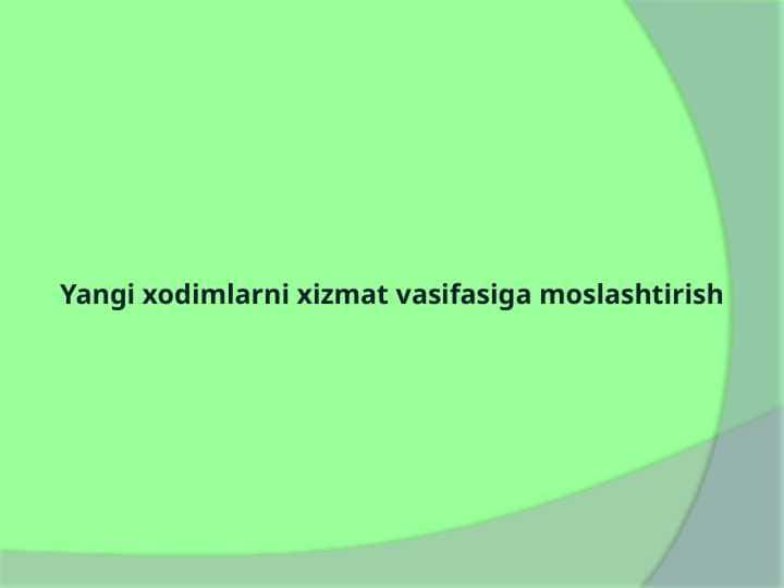 Yangi xodimlarni xizmat vasifasiga moslashtirish
