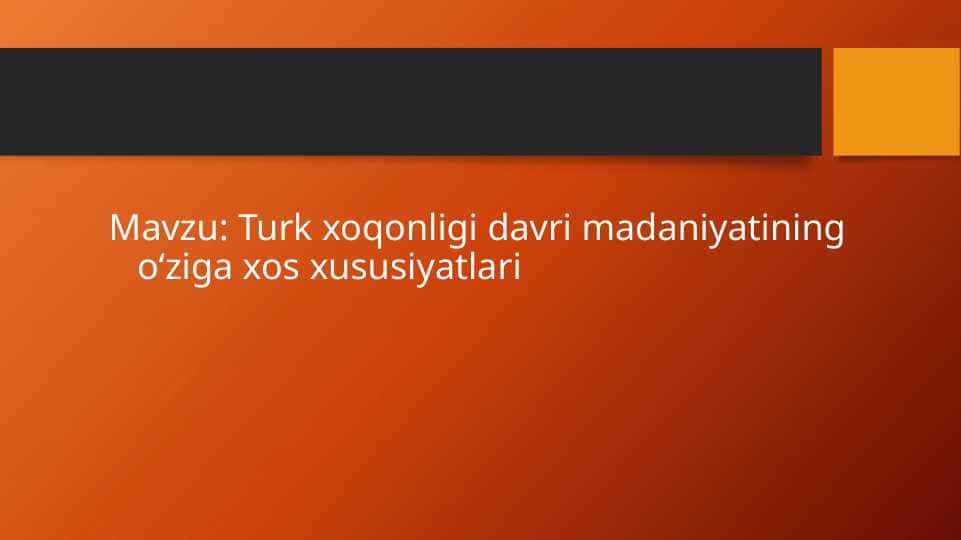Turk xoqonligi davri madaniyatining oʻziga xos xususiyatlari
