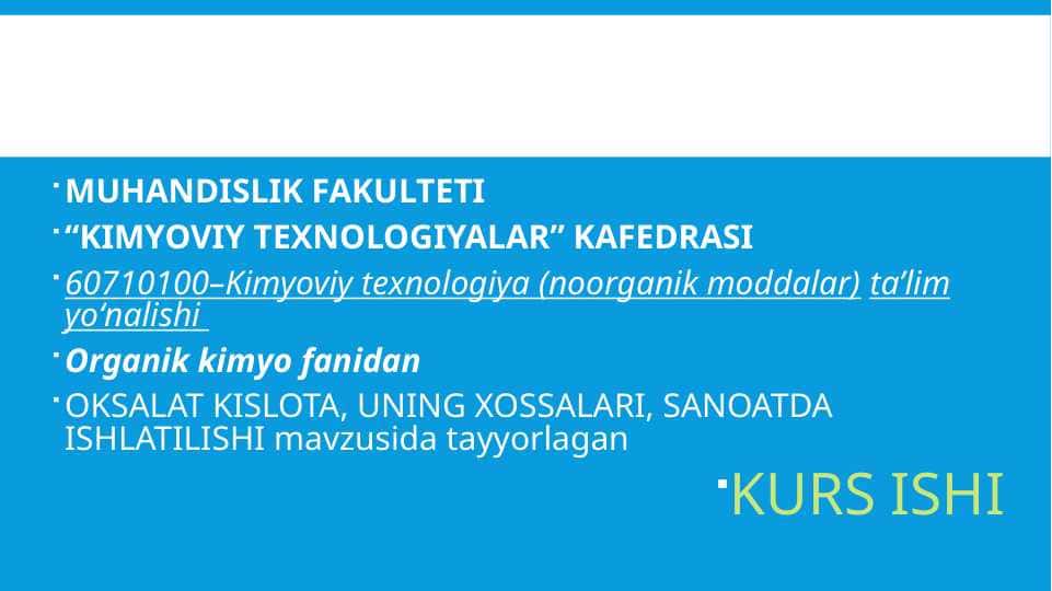 OKSALAT KISLOTA, UNING XOSSALARI, SANOATDA ISHLATILISHI mavzusida tayyorlagan