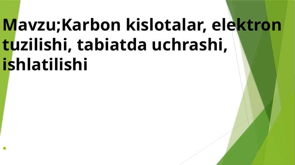 Karbon kislotalar, elektron tuzilishi, tabiatda uchrashi, ishlatilishi