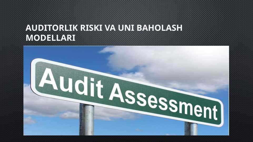 Auditorlik riski va uni baholash modellari