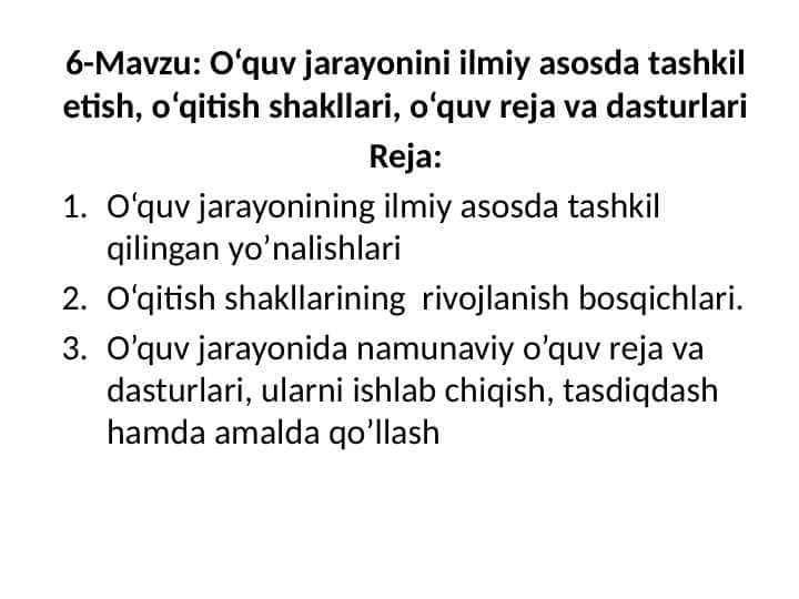O‘quv jarayonini ilmiy asosda tashkil etish, o‘qitish shakllari, o‘quv reja va dasturlari