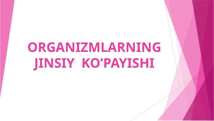 ORGANIZMLARNING JINSIY KO’PAYISHI