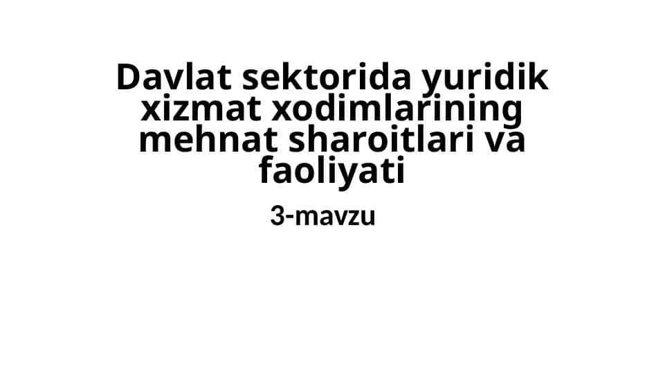 Davlat sektorida yuridik xizmat xodimlarining mehnat sharoitlari va faoliyati