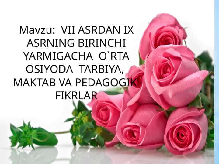 VII ASRDAN IX ASRNING BIRINCHI YARMIGACHA O`RTA OSIYODA TARBIYA, MAKTAB VA PEDAGOGIK FIKRLAR