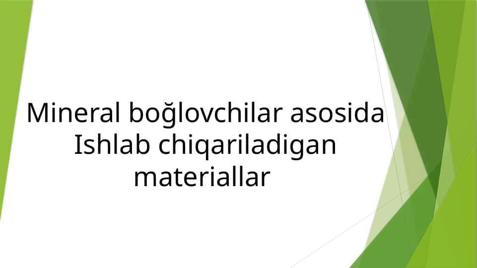 Mineral bogʻlovchilar asosida ishlab chiqarilgan materiallar