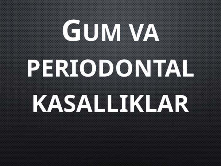 Gum va periodontal kasalliklar