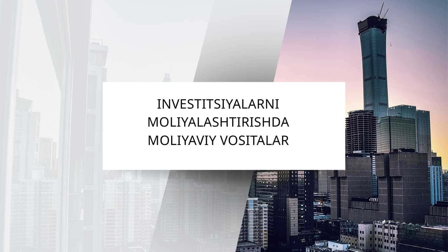 INVESTITSIYALARNI MOLIYALASHTIRISHDA MOLIYAVIY VOSITALAR