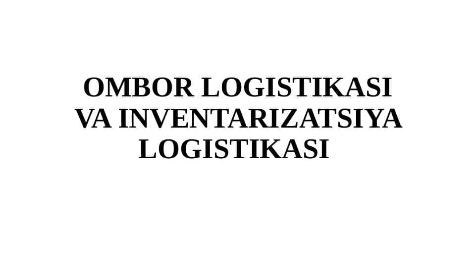 Ombor logistikasi va inventarizatsiya logistikasi