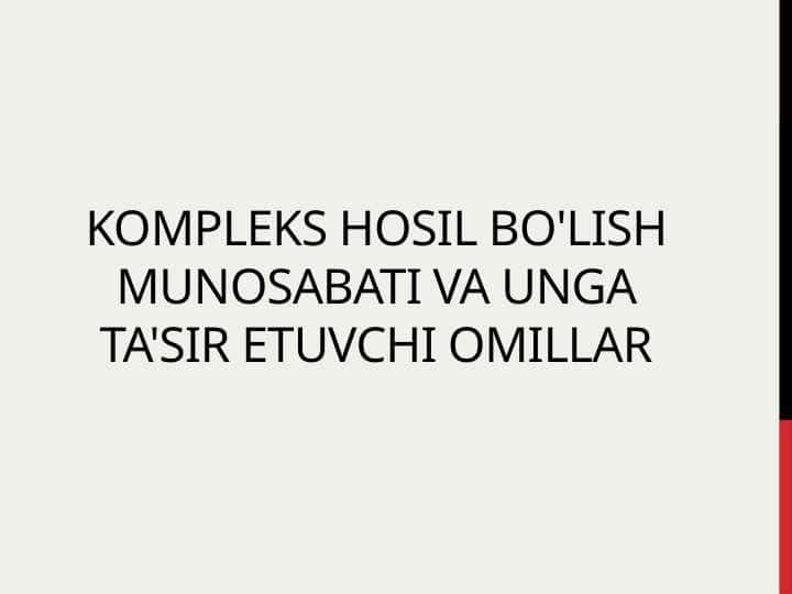Kompleks hosil bo'lish munosabati va unga ta'sir etuvchi omillar haqida