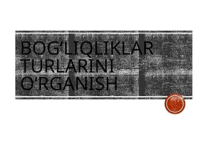 Bog‘liqliklar turlarini o‘rganish