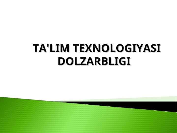TA'LIM TEXNOLOGIYASI DOLZARBLIGI