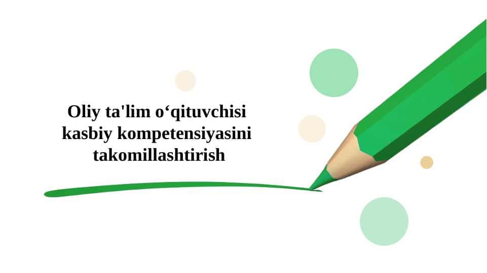 Oliy ta'lim o'qituvchisi kasbiy kompetensiyasini takomillashtirish