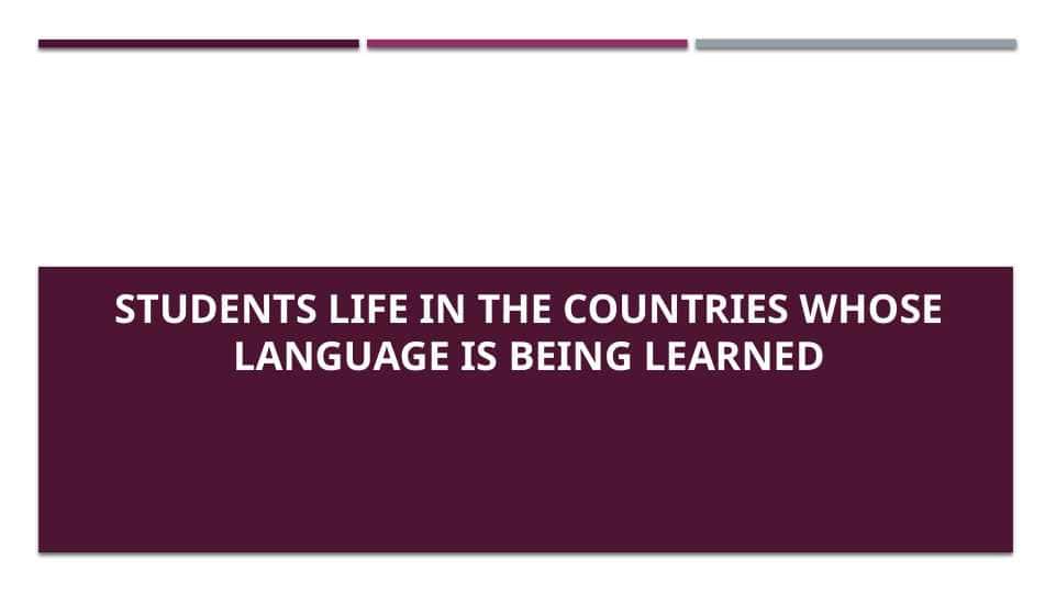 Students life in the countries whose language is being learned