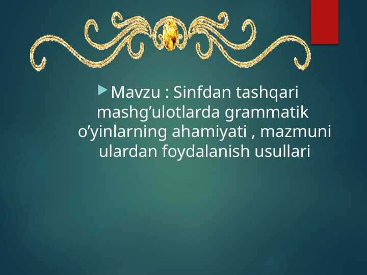 Sinfdan tashqari mashg’ulotlarda grammatik o’yinlarning ahamiyati , mazmuni ulardan foydalanish usullari