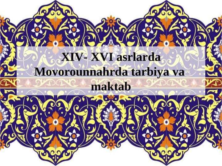XIV- XVI asrlarda Movorounnahrda tarbiya va maktab