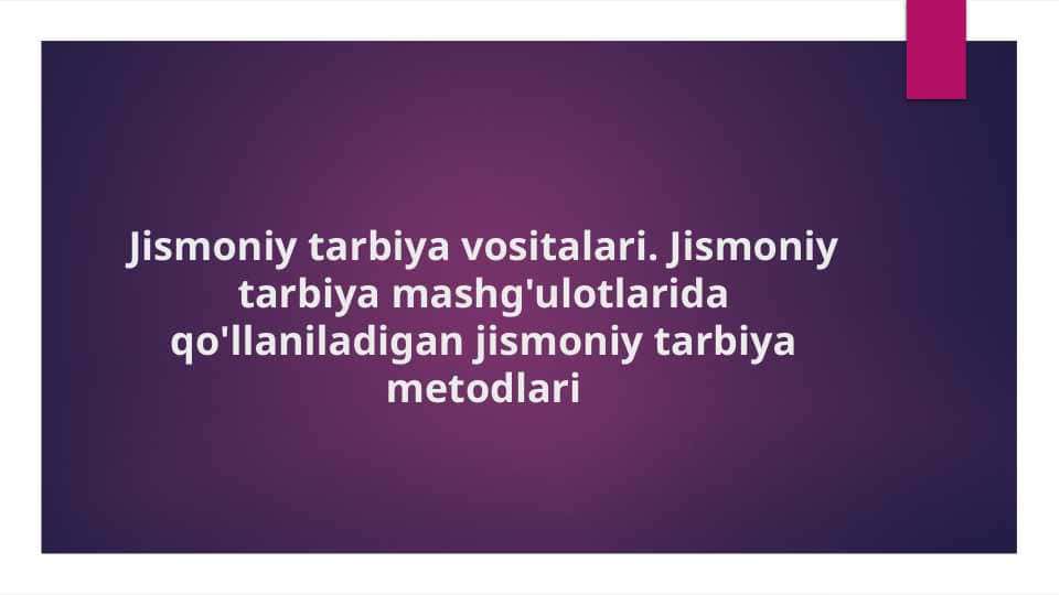 Jismoniy tarbiya vositalari. Jismoniy tarbiya mashg'ulotlarida qo'llaniladigan jismoniy tarbiya metodlari