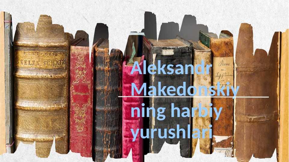 Aleksandr Makedonskiy ning harbiy yurushlariAleksandr Makedonskiy ning harbiy yurushlari