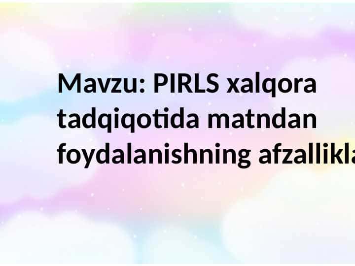PIRLS xalqora tadqiqotida matndan foydalanishning afzalliklari