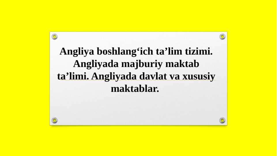 Angliya boshlang‘ich ta’lim tizimi. Angliyada majburiy maktab ta’limi. Angliyada davlat va xususiy maktablar.