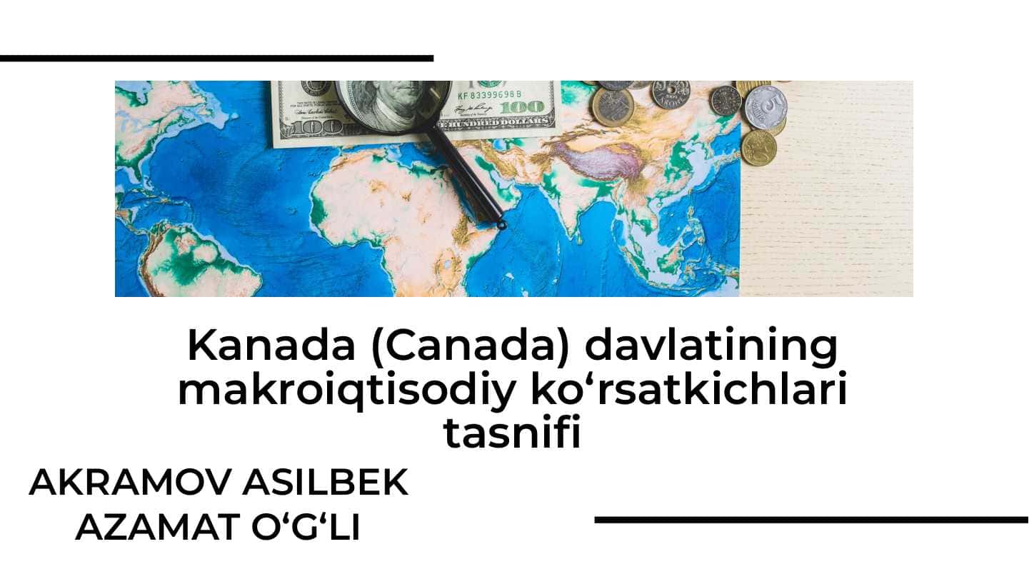 Kanada (Canada) davlatining makroiqtisodiy ko‘rsatkichlari tasnifi